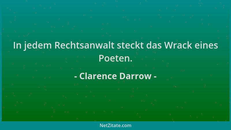 Clarence Darrow - In jedem Rechtsanwalt steckt das Wrack eines Poeten....