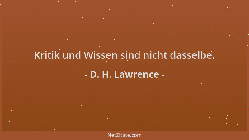 D. H. Lawrence - Kritik und Wissen sind nicht dasselbe....