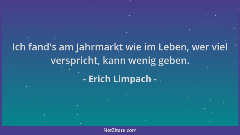 Erich Limpach - Ich fand 's am Jahrmarkt wie im Leben, wer viel verspricht, kann wenig geben....