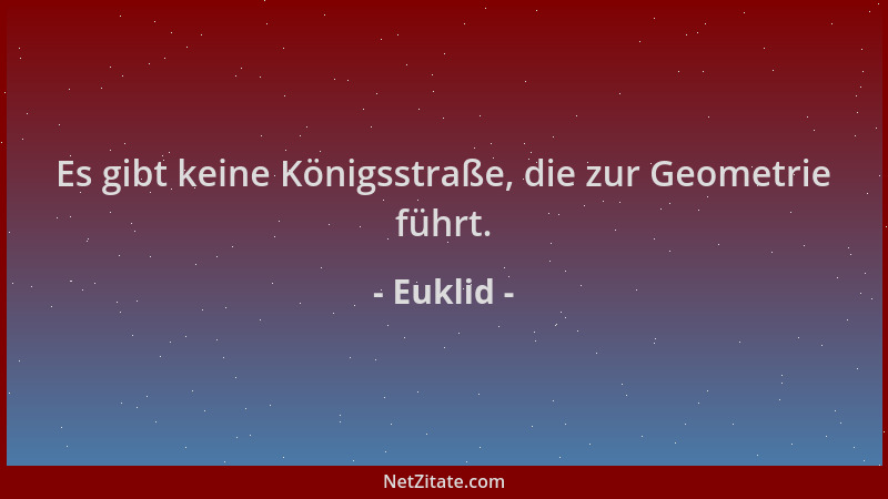 Euklid - Es gibt keine Königsstraße, die zur Geometrie führt....