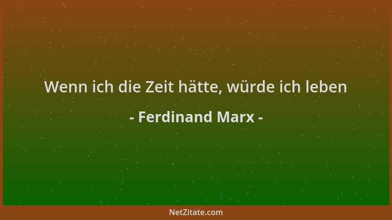 Ferdinand Marx - Wenn ich die Zeit hätte, würde ich leben...