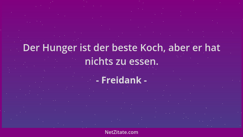 Freidank - Der Hunger ist der beste Koch, aber er hat nichts zu essen....