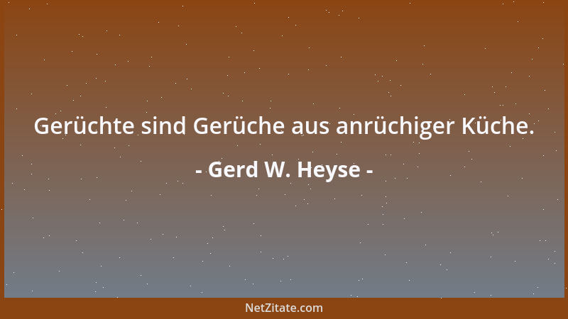 Gerd W. Heyse - Gerüchte sind Gerüche aus anrüchiger Küche....