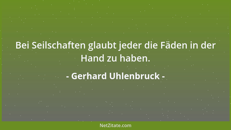 Gerhard Uhlenbruck - Bei Seilschaften glaubt jeder die Fäden in der Hand zu haben....