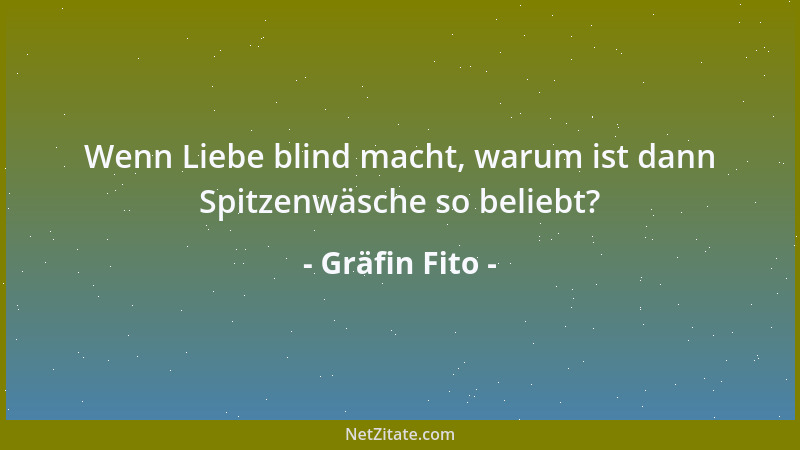 Gräfin Fito - Wenn Liebe blind macht, warum ist dann Spitzenwäsche so beliebt?...