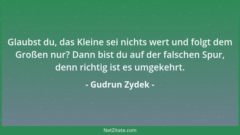 Gudrun Zydek - Glaubst du, das Kleine sei nichts wert und folgt dem Großen nur? Dann bist du auf der falschen Spur, denn ri...