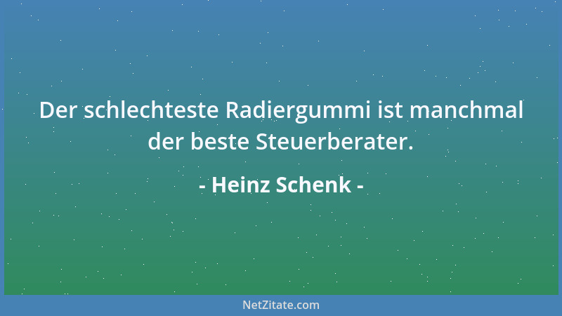 Heinz Schenk - Der schlechteste Radiergummi ist manchmal der beste Steuerberater....