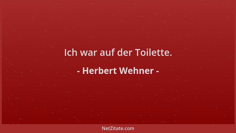 Herbert Wehner - Ich war auf der Toilette....