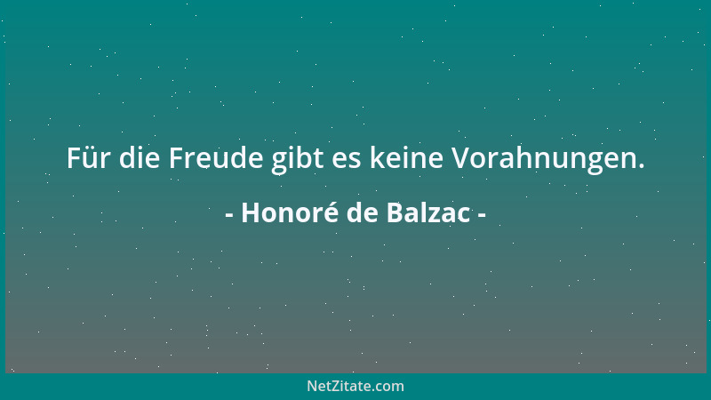 Honoré de Balzac - Für die Freude gibt es keine Vorahnungen....