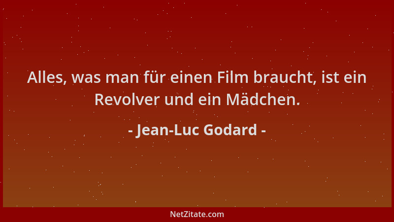 Jean-Luc Godard - Alles, was man für einen Film braucht, ist ein Revolver und ein Mädchen....