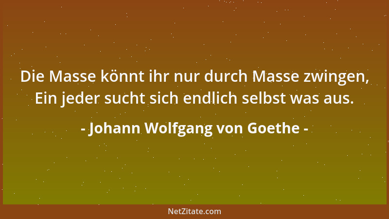 Johann Wolfgang von Goethe - Wer Waffen schmiedet, bereitet Krieg und muß davon der Zither Klang nicht erwarten....