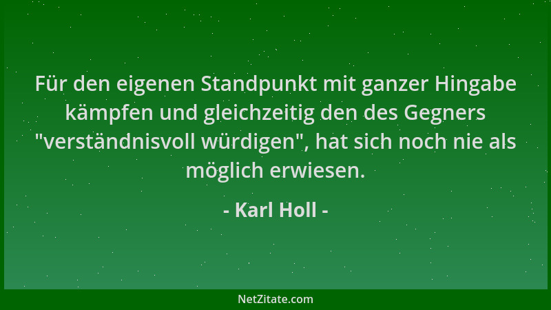 Karl Holl - Für den eigenen Standpunkt mit ganzer Hingabe kämpfen und gleichzeitig den des Gegners "verständnisvoll würdige...