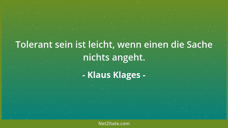 Klaus Klages - Tolerant sein ist leicht, wenn einen die Sache nichts angeht....