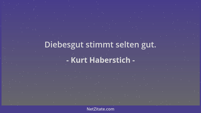 Kurt Haberstich - Diebesgut stimmt selten gut....