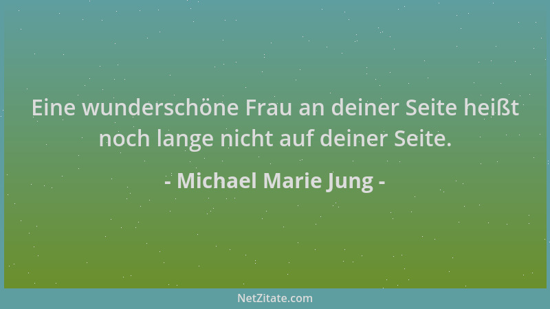 Michael Marie Jung - Eine wunderschöne Frau an deiner Seite heißt noch lange nicht auf deiner Seite....