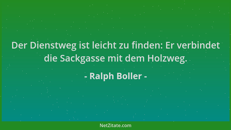 Ralph Boller - Der Dienstweg ist leicht zu finden: Er verbindet die Sackgasse mit dem Holzweg....