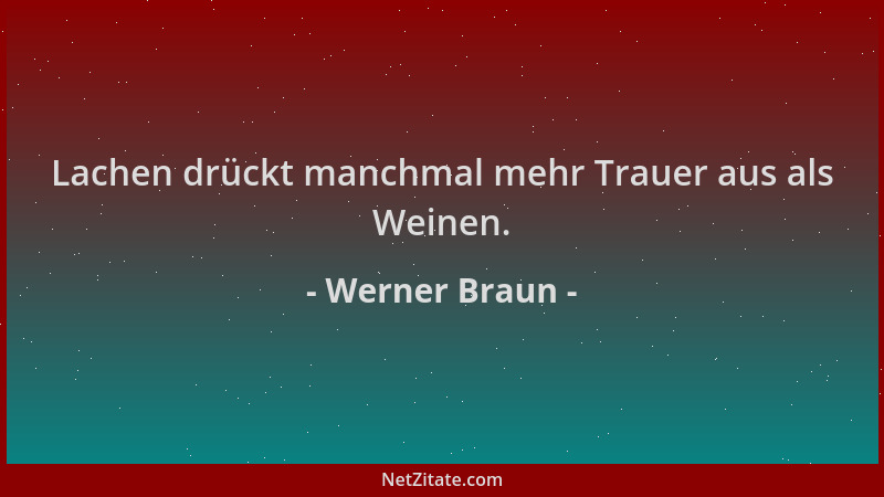 Werner Braun - Lachen drückt manchmal mehr Trauer aus als Weinen....