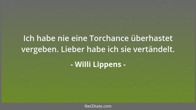 Willi Lippens - Ich habe nie eine Torchance überhastet vergeben. Lieber habe ich sie vertändelt....