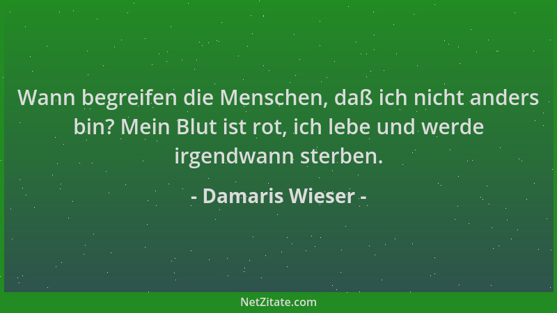Damaris Wieser - Wann begreifen die Menschen, daß ich nicht anders bin? Mein Blut ist rot, ich lebe und werde irgendwann st...