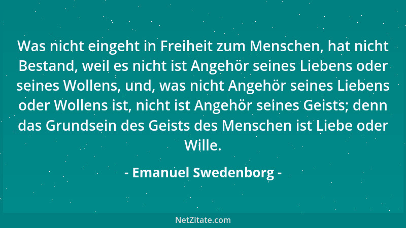 Emanuel Swedenborg - Was nicht eingeht in Freiheit zum Menschen, hat nicht Bestand, weil es nicht ist Angehör seines Lieben...