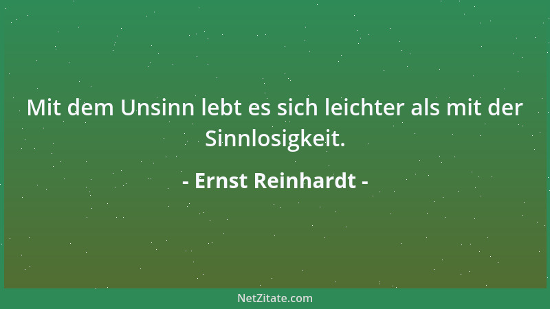 Ernst Reinhardt - Mit dem Unsinn lebt es sich leichter als mit der Sinnlosigkeit....
