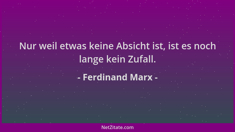 Ferdinand Marx - Nur weil etwas keine Absicht ist, ist es noch lange kein Zufall....