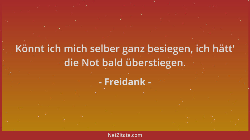 Freidank - Könnt ich mich selber ganz besiegen, ich hätt ' die Not bald überstiegen....