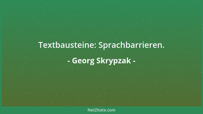 Georg Skrypzak - Textbausteine: Sprachbarrieren....