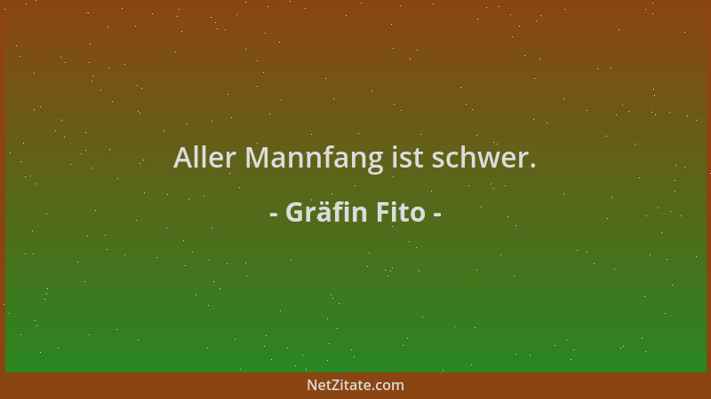 Gräfin Fito - Aller Mannfang ist schwer....