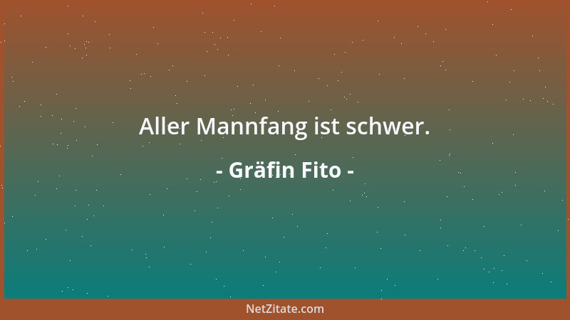 Gräfin Fito - Aller Mannfang ist schwer....