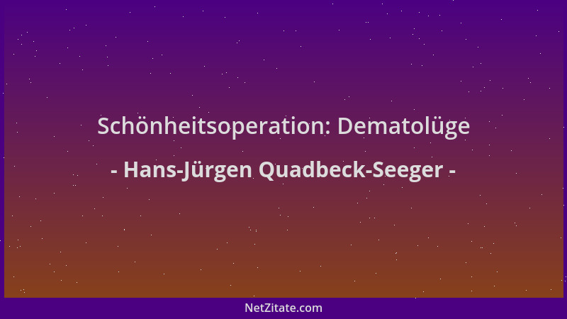Hans-Jürgen Quadbeck-Seeger - Schönheitsoperation: Dematolüge...