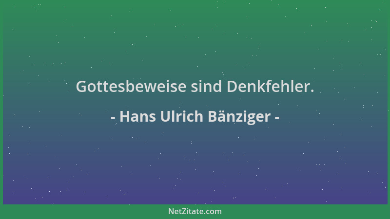 Hans Ulrich Bänziger - Gottesbeweise sind Denkfehler....
