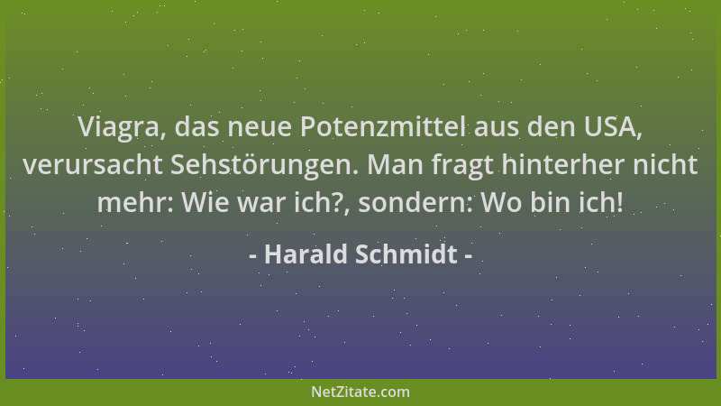 Harald Schmidt - Viagra, das neue Potenzmittel aus den USA, verursacht Sehstörungen. Man fragt hinterher nicht mehr: Wie wa...