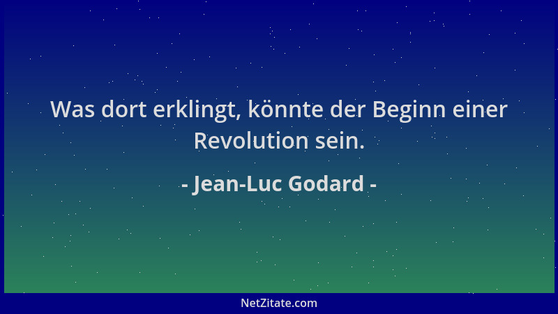 Jean-Luc Godard - Was dort erklingt, könnte der Beginn einer Revolution sein....