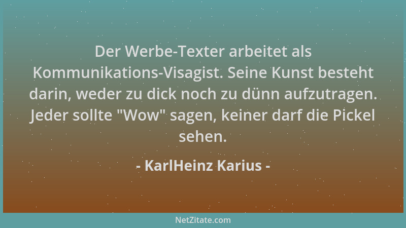 KarlHeinz Karius - Der Werbe-Texter arbeitet als Kommunikations-Visagist. Seine Kunst besteht darin, weder zu dick noch zu...