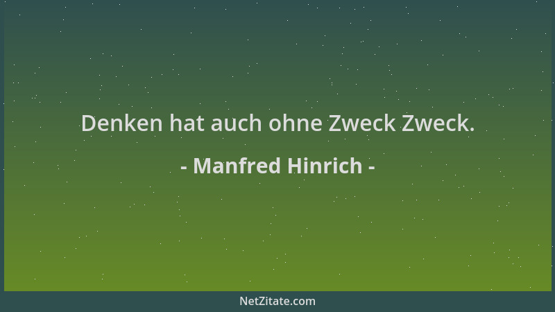 Manfred Hinrich - Denken hat auch ohne Zweck Zweck....