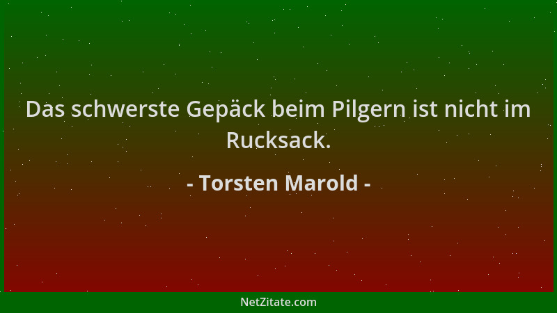 Torsten Marold - Das schwerste Gepäck beim Pilgern ist nicht im Rucksack....