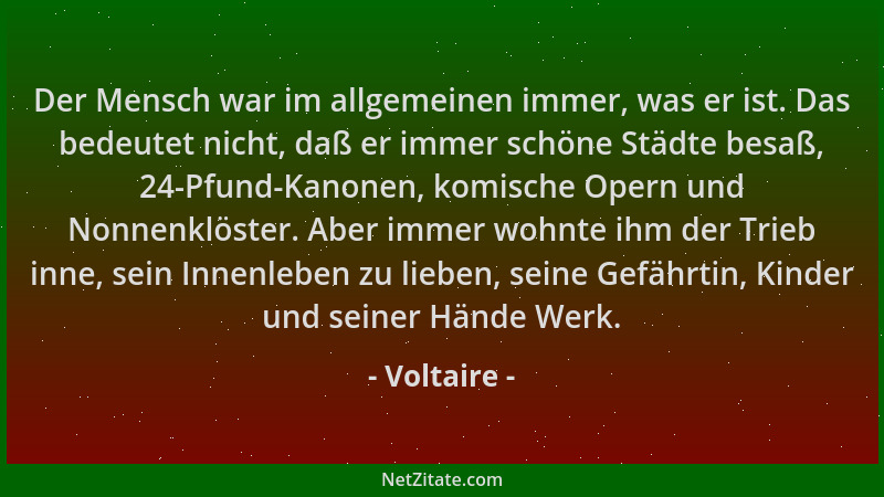 Voltaire - Der Mensch war im allgemeinen immer, was er ist. Das bedeutet nicht, daß er immer schöne Städte besaß, 24-Pfund-...