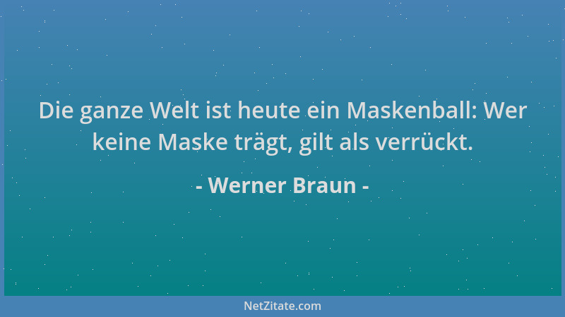 Werner Braun - Die ganze Welt ist heute ein Maskenball: Wer keine Maske trägt, gilt als verrückt....