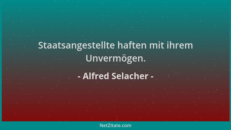 Alfred Selacher - Staatsangestellte haften mit ihrem Unvermögen....