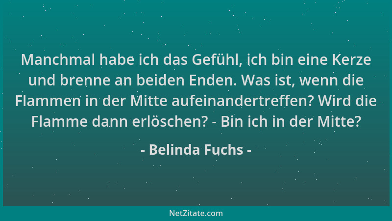 Belinda Fuchs - Manchmal habe ich das Gefühl, ich bin eine Kerze und brenne an beiden Enden. Was ist, wenn die Flammen in d...
