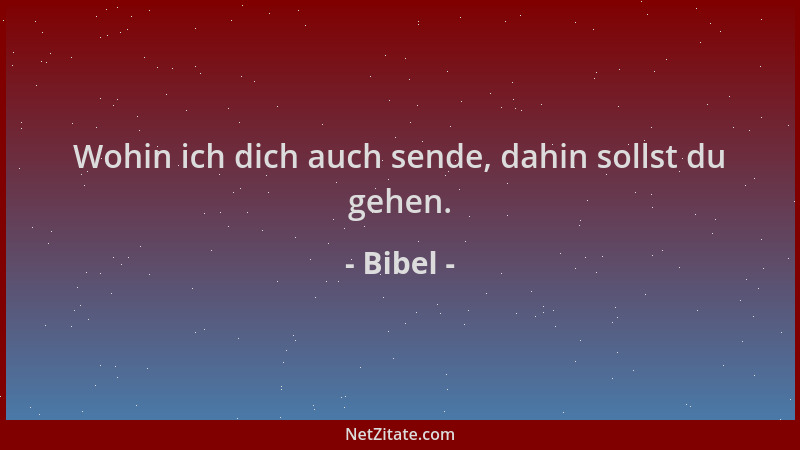 Bibel - Wohin ich dich auch sende, dahin sollst du gehen....