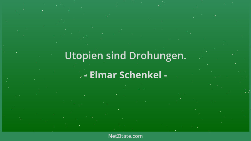 Elmar Schenkel - Utopien sind Drohungen....