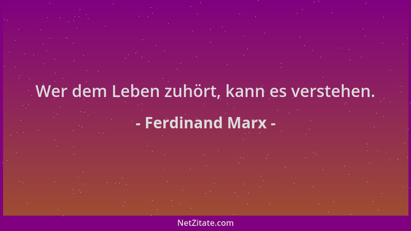 Ferdinand Marx - Wer dem Leben zuhört, kann es verstehen....