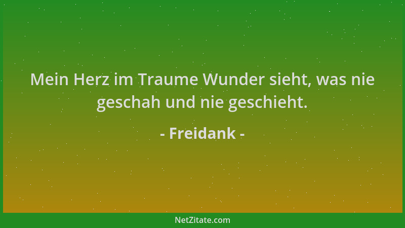 Freidank - Mein Herz im Traume Wunder sieht, was nie geschah und nie geschieht....