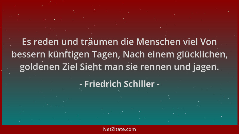 Friedrich Schiller - Es reden und träumen die Menschen viel Von bessern künftigen Tagen, Nach einem glücklichen, goldenen Z...
