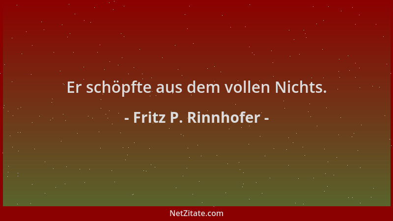 Fritz P. Rinnhofer - Er schöpfte aus dem vollen Nichts....