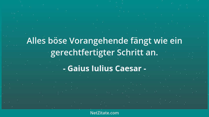 Gaius Iulius Caesar - Aus der Gerechtigkeit erwächst der Friede, aus dem Frieden die Freude....