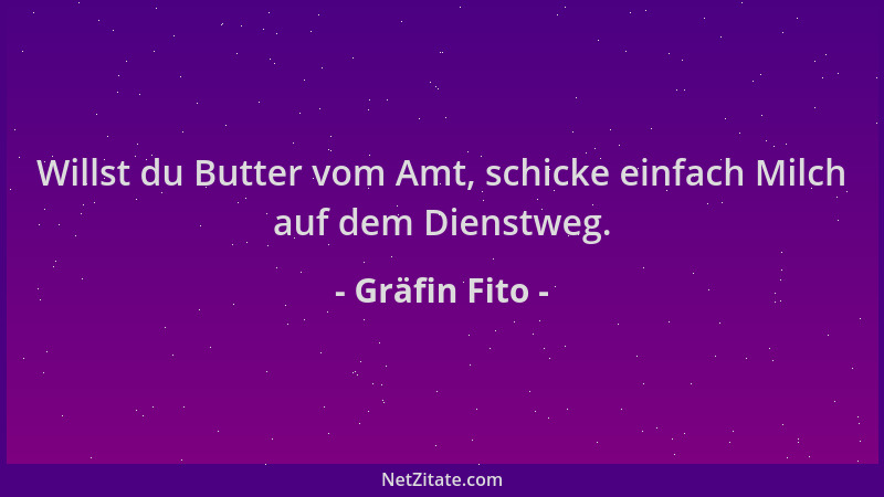 Gräfin Fito - Willst du Butter vom Amt, schicke einfach Milch auf dem Dienstweg....