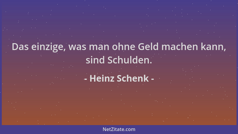 Heinz Schenk - Das einzige, was man ohne Geld machen kann, sind Schulden....